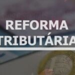 Impactos da Reforma Tributária exigem planejamento imediato, afirma especialista